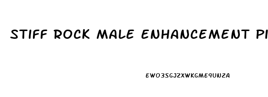 Stiff Rock Male Enhancement Pills