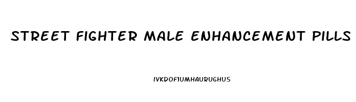 Street Fighter Male Enhancement Pills