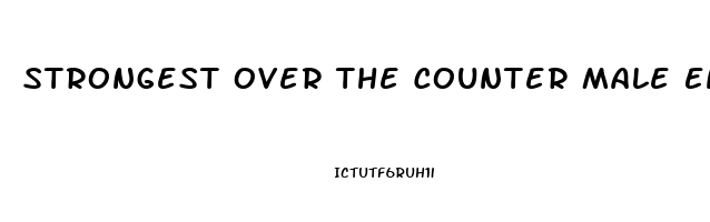 Strongest Over The Counter Male Enhancement Pill