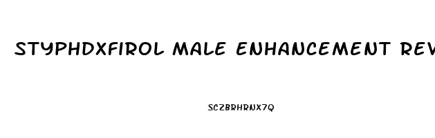 Styphdxfirol Male Enhancement Reviews