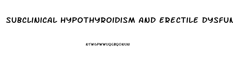 Subclinical Hypothyroidism And Erectile Dysfunction