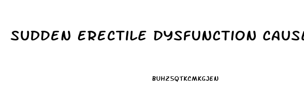 Sudden Erectile Dysfunction Causes