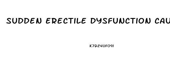 Sudden Erectile Dysfunction Causes