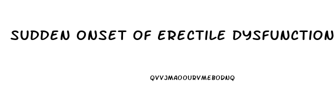 Sudden Onset Of Erectile Dysfunction