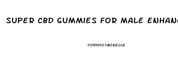 Super Cbd Gummies For Male Enhancement