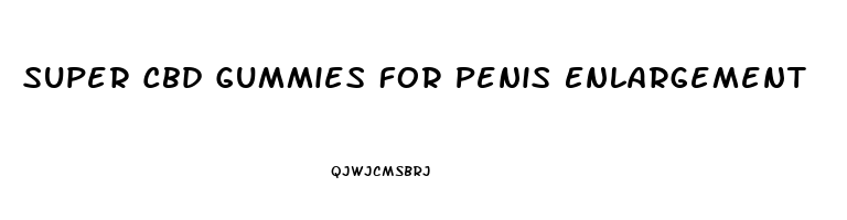 Super Cbd Gummies For Penis Enlargement