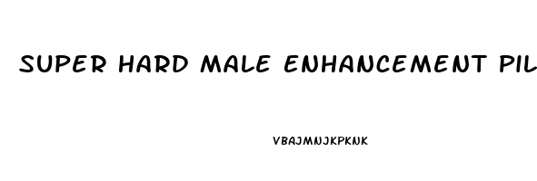 Super Hard Male Enhancement Pills Review