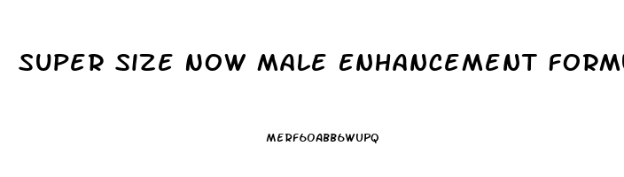 Super Size Now Male Enhancement Formula