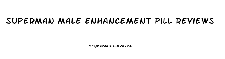 Superman Male Enhancement Pill Reviews