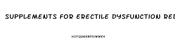 Supplements For Erectile Dysfunction Reddit