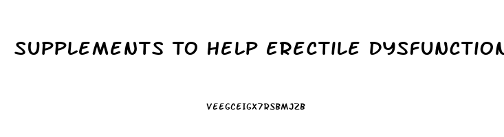 Supplements To Help Erectile Dysfunction