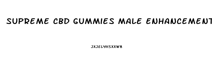 Supreme Cbd Gummies Male Enhancement