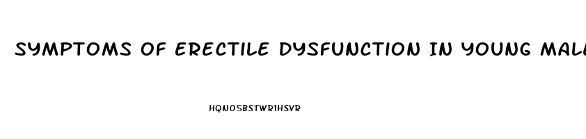 Symptoms Of Erectile Dysfunction In Young Males