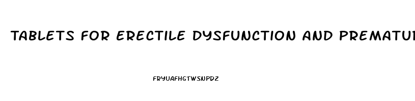 Tablets For Erectile Dysfunction And Premature Ejaculation