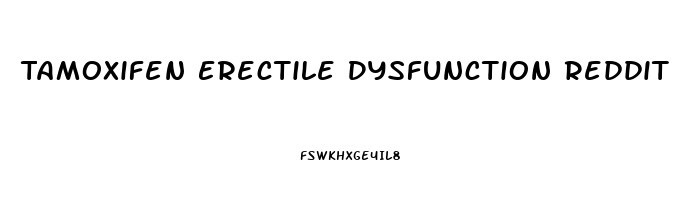 Tamoxifen Erectile Dysfunction Reddit