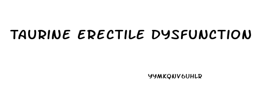 Taurine Erectile Dysfunction Reddit