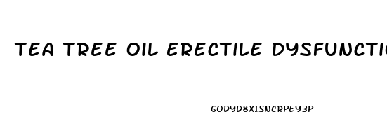 Tea Tree Oil Erectile Dysfunction