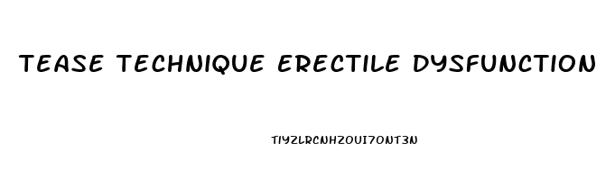 Tease Technique Erectile Dysfunction