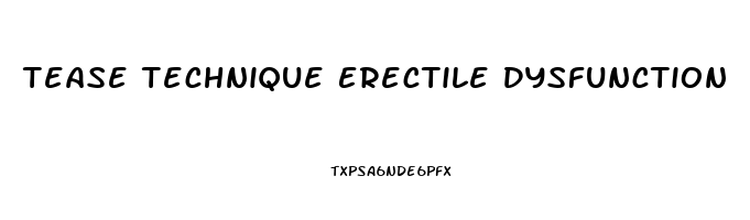 Tease Technique Erectile Dysfunction