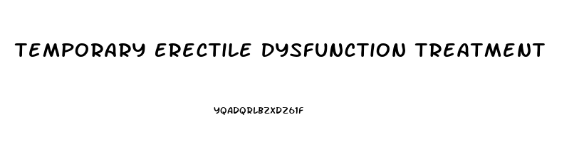 Temporary Erectile Dysfunction Treatment