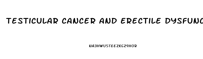 Testicular Cancer And Erectile Dysfunction