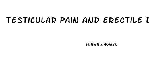 Testicular Pain And Erectile Dysfunction