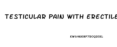 Testicular Pain With Erectile Dysfunction