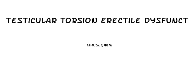 Testicular Torsion Erectile Dysfunction