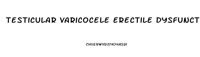 Testicular Varicocele Erectile Dysfunction