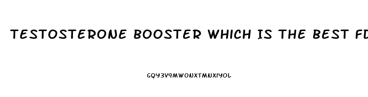 Testosterone Booster Which Is The Best Fda Approved Top 10