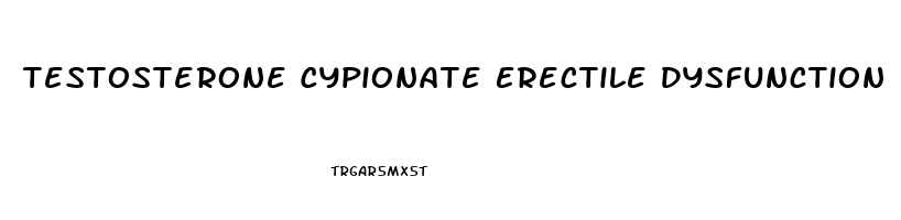 Testosterone Cypionate Erectile Dysfunction