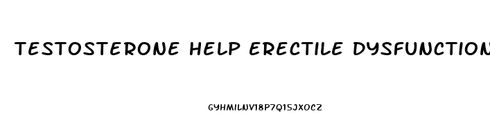 Testosterone Help Erectile Dysfunction