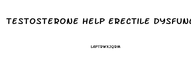 Testosterone Help Erectile Dysfunction