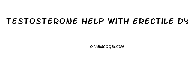 Testosterone Help With Erectile Dysfunction