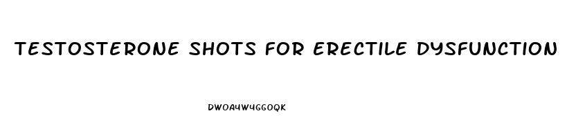 Testosterone Shots For Erectile Dysfunction