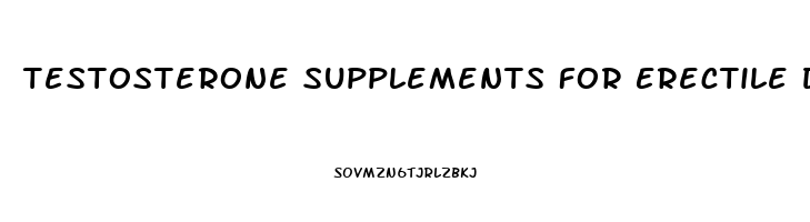 Testosterone Supplements For Erectile Dysfunction