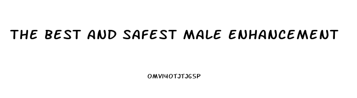 The Best And Safest Male Enhancement