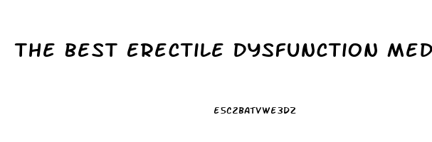 The Best Erectile Dysfunction Medication