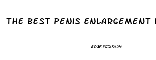The Best Penis Enlargement Pills