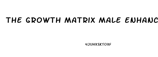 The Growth Matrix Male Enhancement