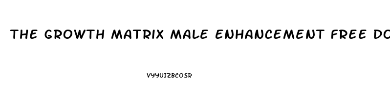 The Growth Matrix Male Enhancement Free Download