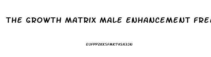 The Growth Matrix Male Enhancement Free Download