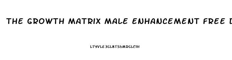 The Growth Matrix Male Enhancement Free Download