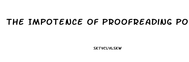 The Impotence Of Proofreading Poem