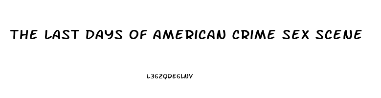 The Last Days Of American Crime Sex Scene