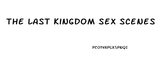 The Last Kingdom Sex Scenes