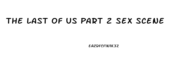 The Last Of Us Part 2 Sex Scene