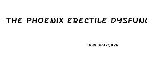 The Phoenix Erectile Dysfunction