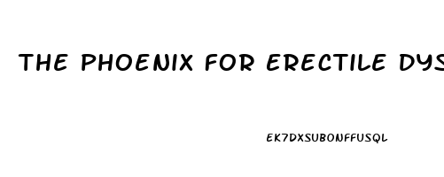 The Phoenix For Erectile Dysfunction Reviews