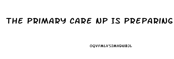 The Primary Care Np Is Preparing To Prescribe Sildenafil For A Man Who Has Erectile Dysfunction